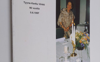 Elettyä elämää : Tyyne-Kerttu Virkki 90 vuotta 5.6.1997