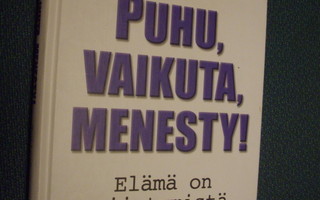 Puhu vaikuta menesty! Elämä on esiintymistä! (omiste) Sis.pk