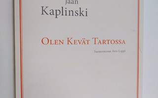 Jaan Kaplinski : Olen kevät Tartossa (signeerattu, tekijä...