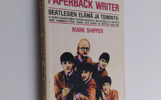Mark Shipper : Paperback writer : Beatlesien elämä ja toi...
