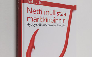 Jari Juslen : Netti mullistaa markkinoinnin : hyödynnä uu...
