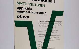 Matti Peltonen : Käytännön matematiikkaa 1 : Oppikirja am...