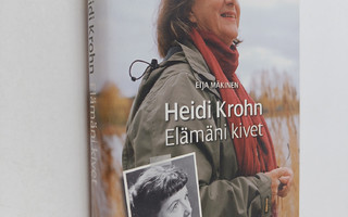 Eija Mäkinen : Heidi Krohn : elämäni kivet
