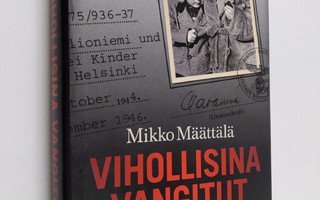 Mikko Määttälä : Vihollisina vangitut : internointileirit...