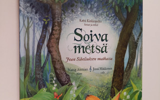 Katri Kirkkopelto : Soiva metsä : Jean Sibeliuksen matkas...