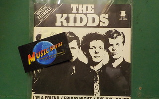 THE KIDDS - I´M A FRIEND / FRIDAY NIGHT / BYE BYE JULIET 7"