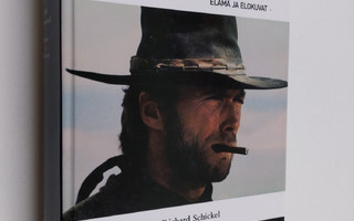 Richard Schickel : Clint Eastwood : elämä ja elokuvat