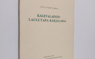 Leea Virtanen : Kalevalainen laulutapa Karjalassa