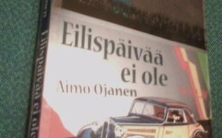Aimo Ojanen: Eilispäivää ei ole (Sis.postikulut)