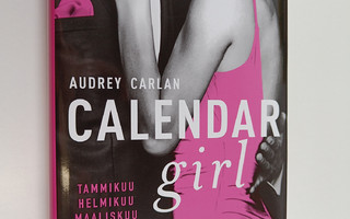 Audrey Carlan : Calendar girl 1 : Tammikuu, helmikuu, maa...