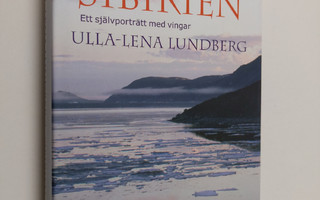 Ulla-Lena Lundberg : Sibirien : ett självporträtt med vingar