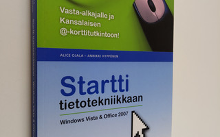 Alice Ojala : Startti tietotekniikkaan : Windows Vista & ...