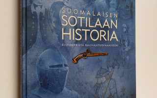 Suomalaisen sotilaan historia : ristiretkistä rauhanturva...
