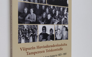Pia Koivunen : Viipurin Hovioikeudenkadulta Tampereen Tei...