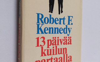 Robert F. Kennedy : 13 päivää kuilun partaalla : Kuuban k...