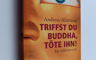 Andreas Altmann : Triffst du Buddha, töte ihn! - Ein Selb...