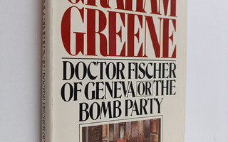 Graham Greene : Doctor Fischer of Geneva - Or, The Bomb P...