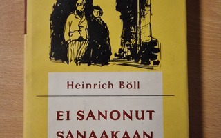 Heinrich Böll - Ei sanonut sanaakaan