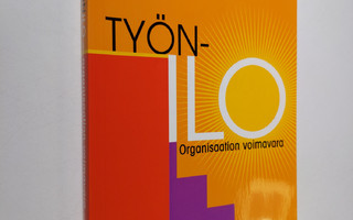 Outi Roti : Työnilo, organisaation voimavara (signeerattu)
