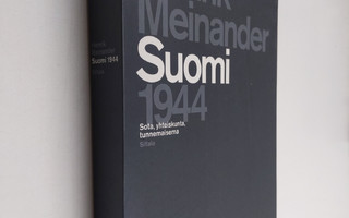 Henrik Meinander : Suomi 1944 : sota, yhteiskunta, tunnem...