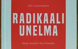 Kati Huovinmaa: Radikaali unelma - Näin johdat muutoksen