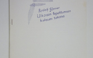 Rudolf Steiner : Ulkoisen tapahtumisen kulissien takana