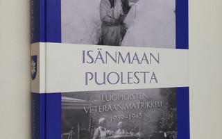 Isänmaan puolesta : Luopioisten veteraanimatrikkeli 1939-...