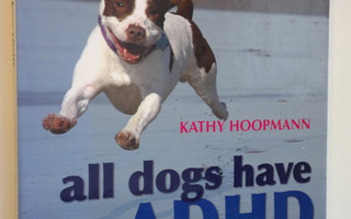 Kathy Hoopmann : All Dogs Have ADHD (ERINOMAINEN)