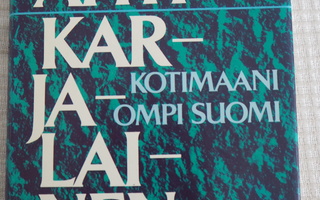 Ahti Karjalainen: KOTIMAANI OMPI SUOMI, nimikirjoituksella