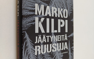 Marko Kilpi : Jäätyneitä ruusuja