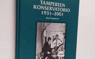 Mari Koppinen : Tampereen konservatorio 1931-2001