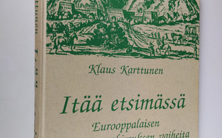 Klaus Karttunen : Itää etsimässä : eurooppalaisen Aasian-...