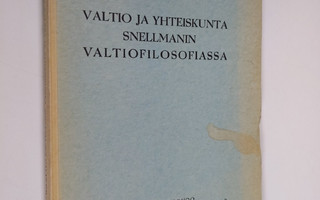 Jussi Teljo : Valtio ja yhteiskunta Snellmanin valtiofilo...