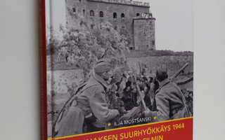 Ilja Mostsanski : Kannaksen suurhyökkäys 1944 venäläisin ...