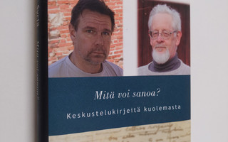 Hannu Raittila : Mitä voi sanoa : keskustelukirjeitä kuol...