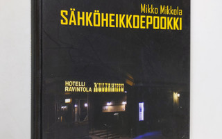 Mikko Mikkola : Sähköheikkoepookki : romaani