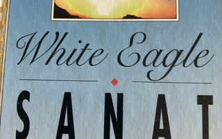 WHITE EAGLE - SANAT KUIN HILJAINEN MIELI
