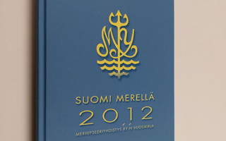 Suomi merellä 2012 : Meriupseeriyhdistys ry:n vuosikirja