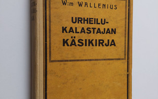 W. Wallenius : Urheilukalastajan käsikirja : lohen, harri...