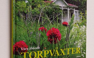 Inga Wallenquist : Våra älskade torpväxter och hur vi odl...
