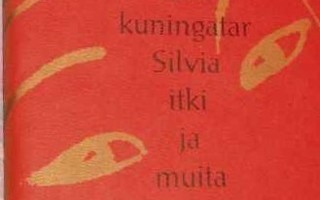 Lars Huldén: KUN KUNINGATAR SILVIA ITKI JA MUITA KERTOMUKSIA