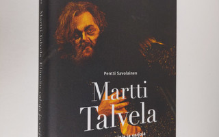 Pentti Savolainen : Martti Talvela : elämän valoja ja var...