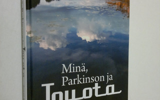 Jussi Kivimäki : Minä, Parkinson ja Toyota (ERINOMAINEN)