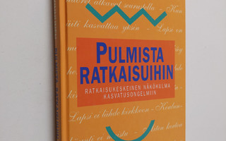 Saara Kinnunen : Pulmista ratkaisuihin : ratkaisukeskeine...