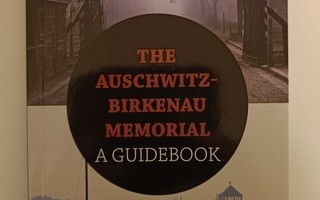 The Auschwitz Birkenau memorial - A guidebook