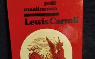 Lewis Carroll: Liisan seikkailut ihmemaassa/ peilimaailmassa