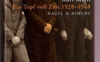 Kurt Marti: Ein Topf voll Zeit 1928-48 (muistelmat)