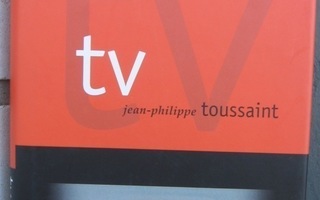 Jean-Philippe Toussaint: Tv, Basam 2000. 173 s.
