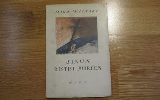 MIKA WALTARI Sinun ristisi juureen * 1927 WSOY *************