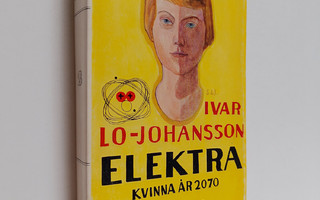 Ivar Lo-Johansson : Elektra : kvinna år 2070 : roman